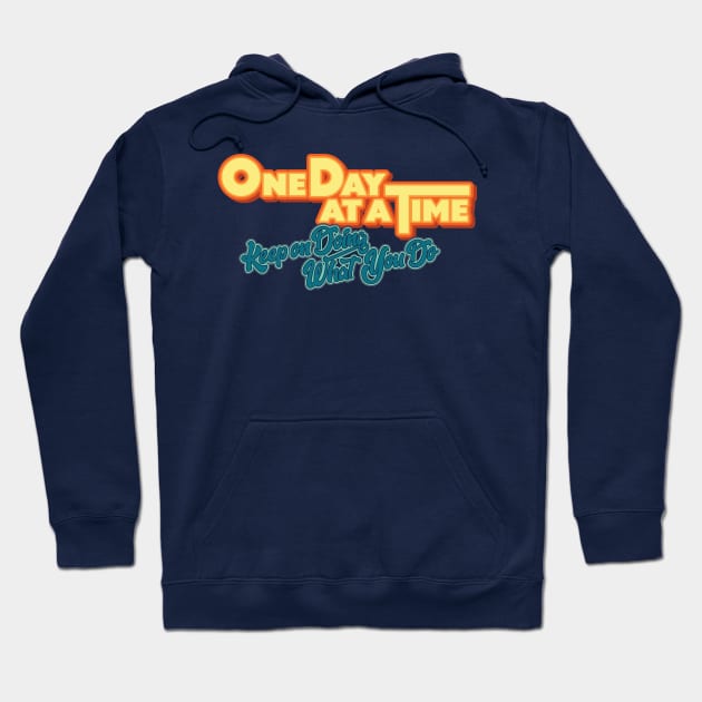 One Day at a Time: Keep on Doing What You Do Hoodie by HustlerofCultures